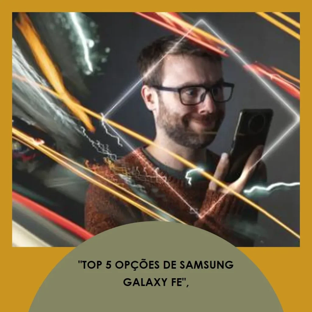 Top 5 Opções de Samsung Galaxy FE