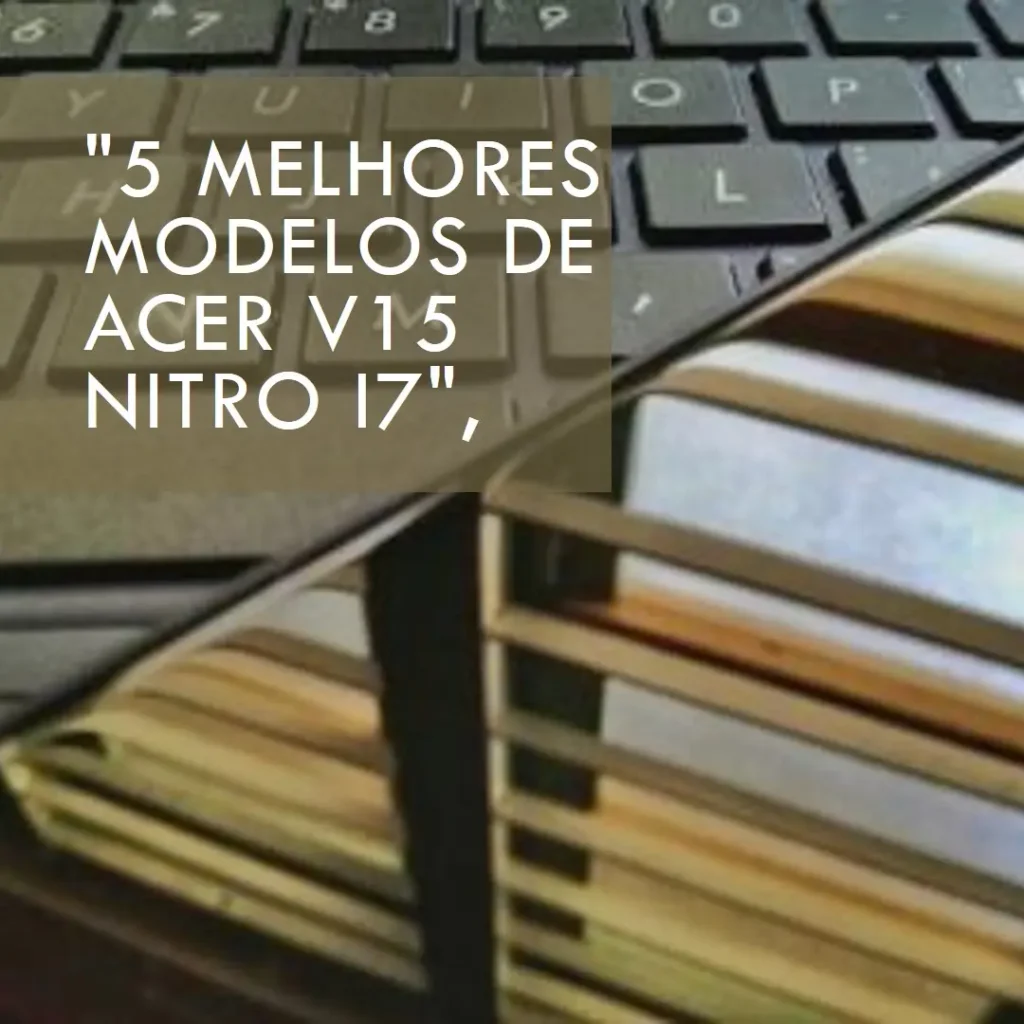 5 Melhores Modelos de Acer v15 Nitro i7