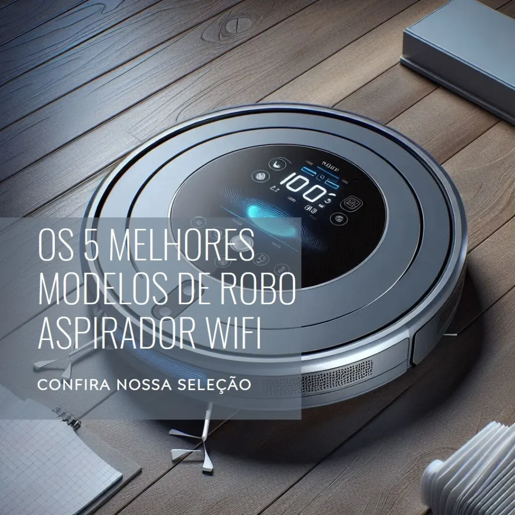 Os 5 Melhores Modelos de  robo aspirador wifi