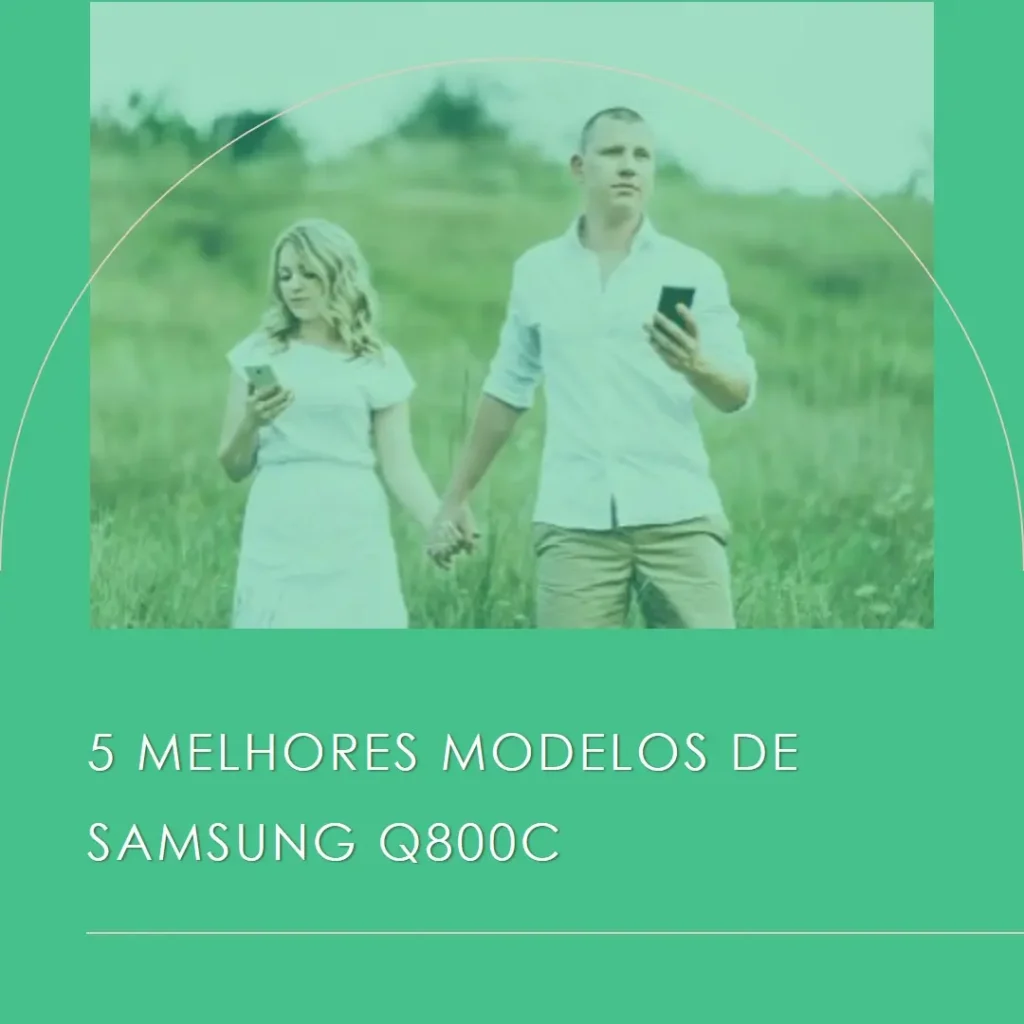 5 Melhores Modelos de Samsung q800c