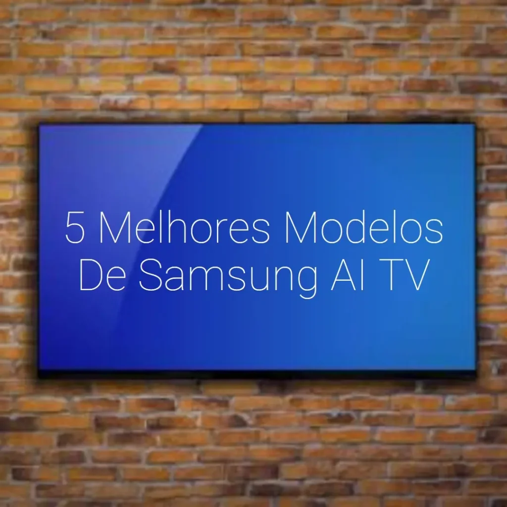 5 Melhores Modelos de Samsung AI TV 55 NEO QLED 4k