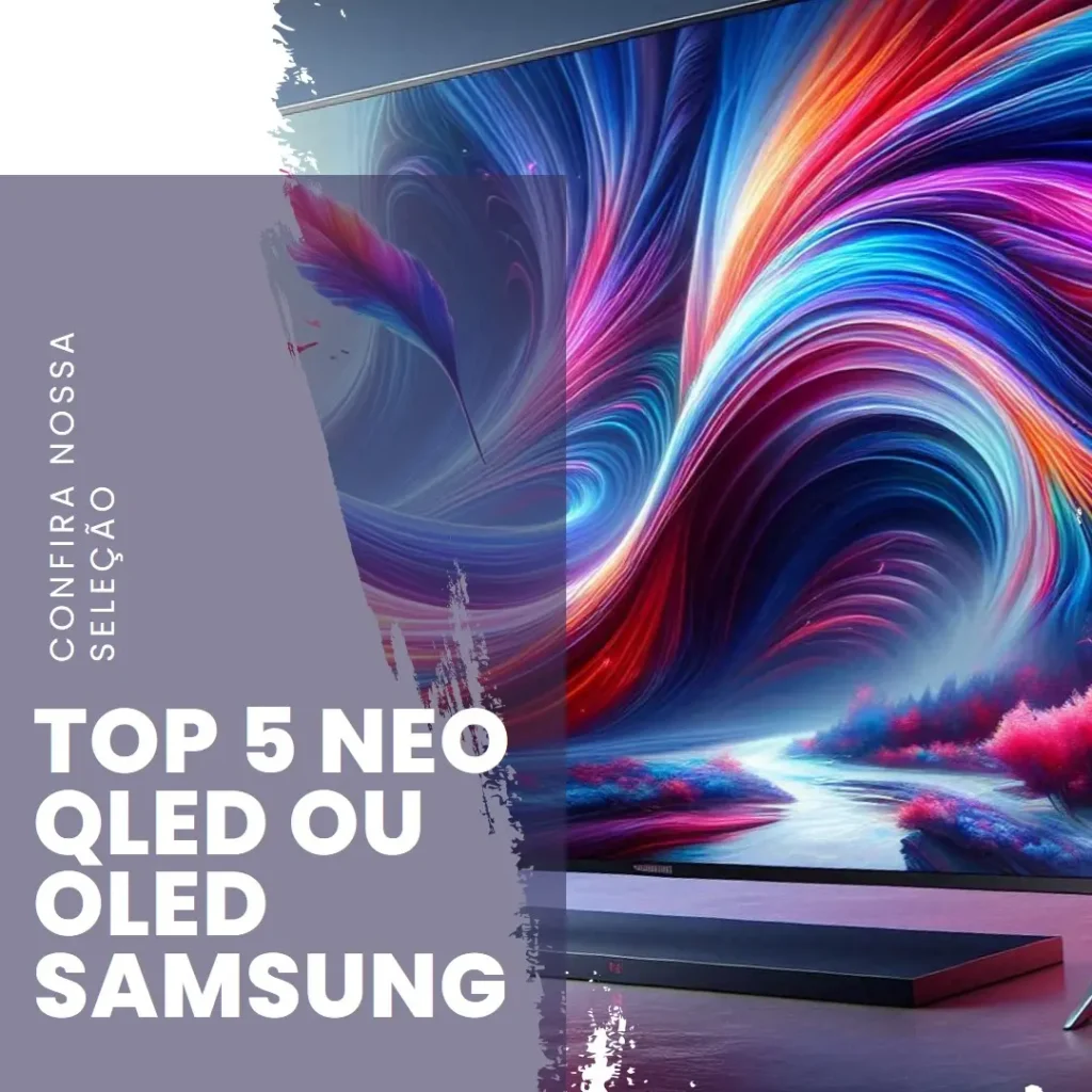 Top 5 NEO QLED ou OLED Samsung