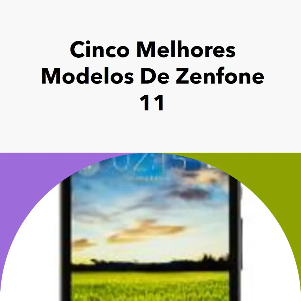 Cinco Melhores Modelos de zenfone 11