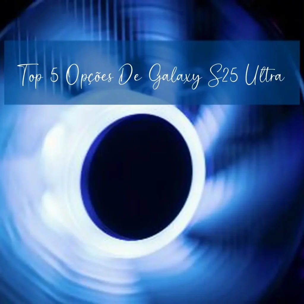 Top 5 Opções de Galaxy S25 ultra lançamento