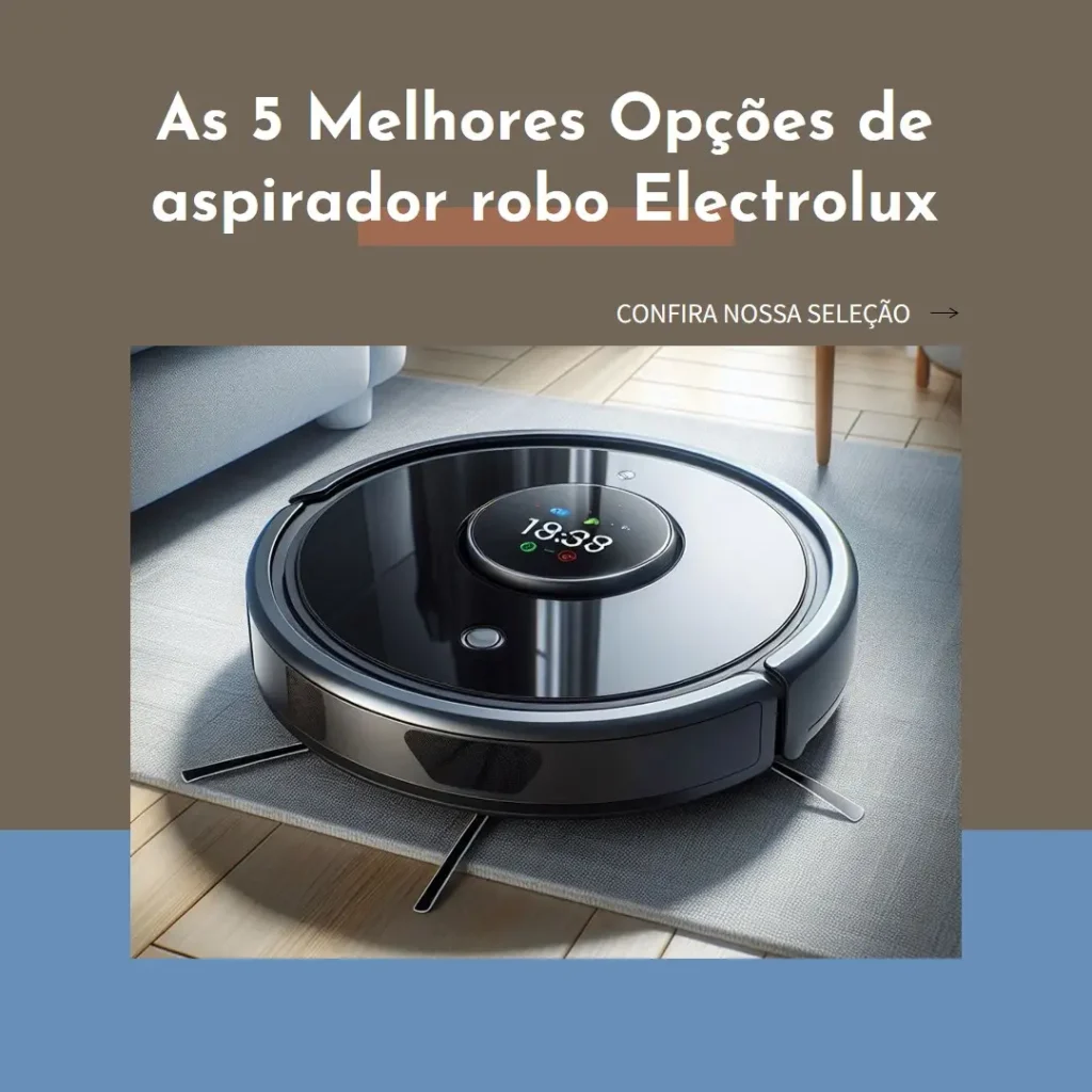 As 5 Melhores Opções de aspirador robo Electrolux