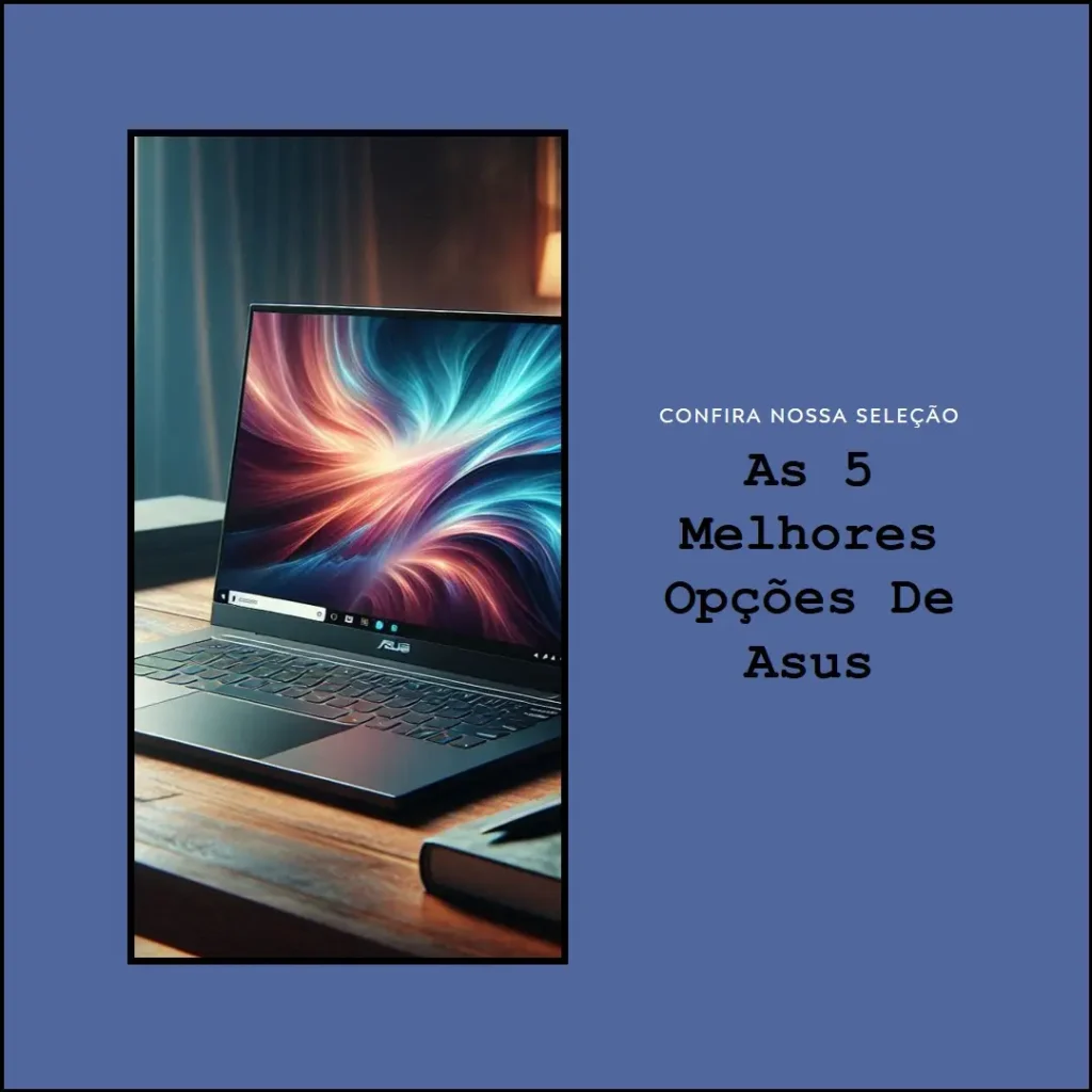 As 5 Melhores Opções de Asus zenbook 14 ultra 7 155h