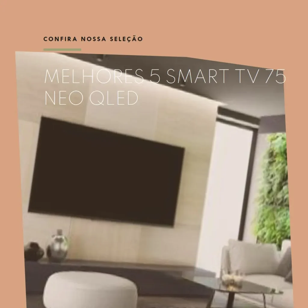 Melhores 5 Smart TV 75 Neo QLED