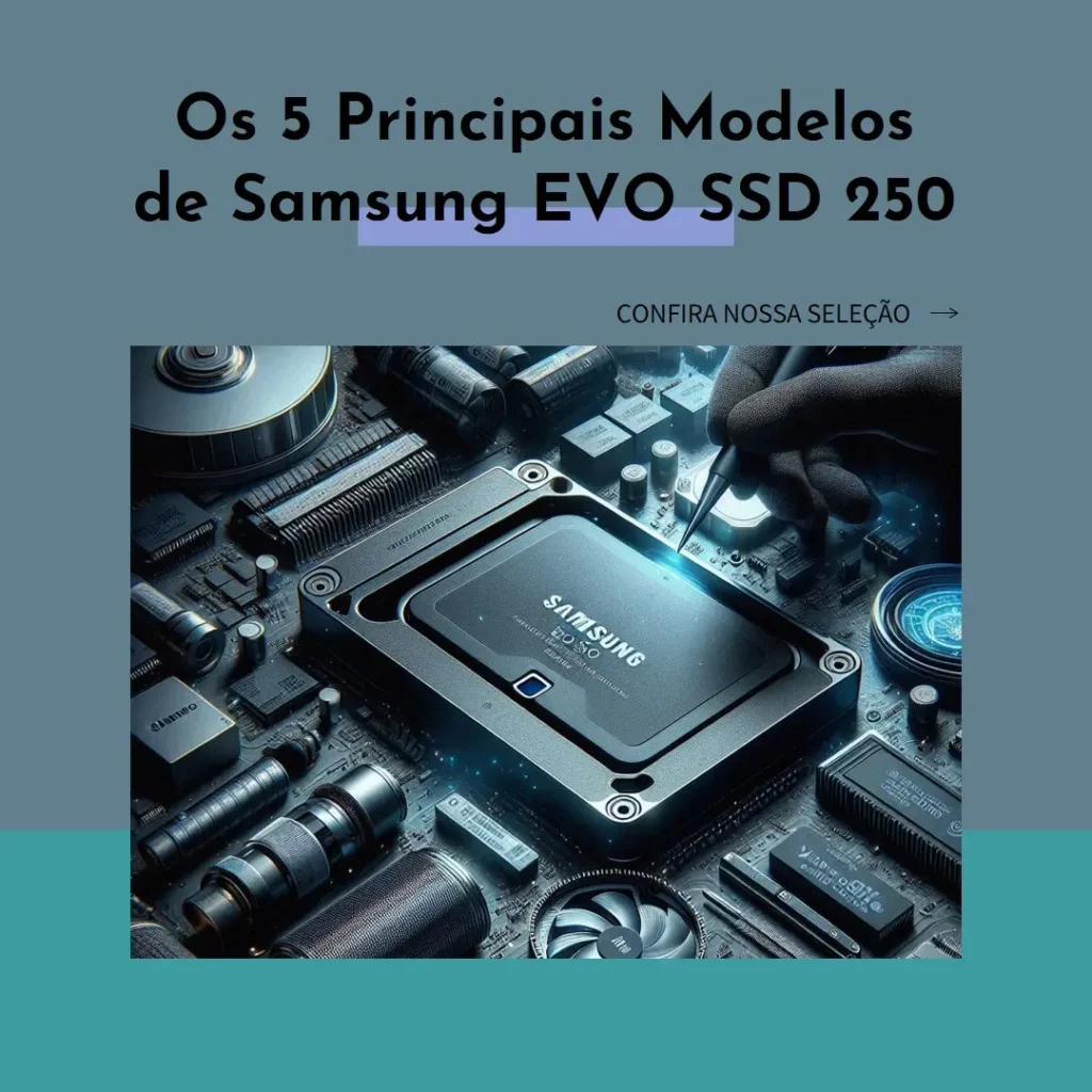 Os 5 Principais Modelos de Samsung EVO SSD 250