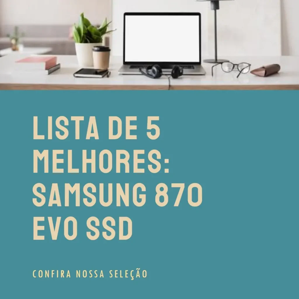 Lista de 5 Melhores: Samsung 870 EVO SSD