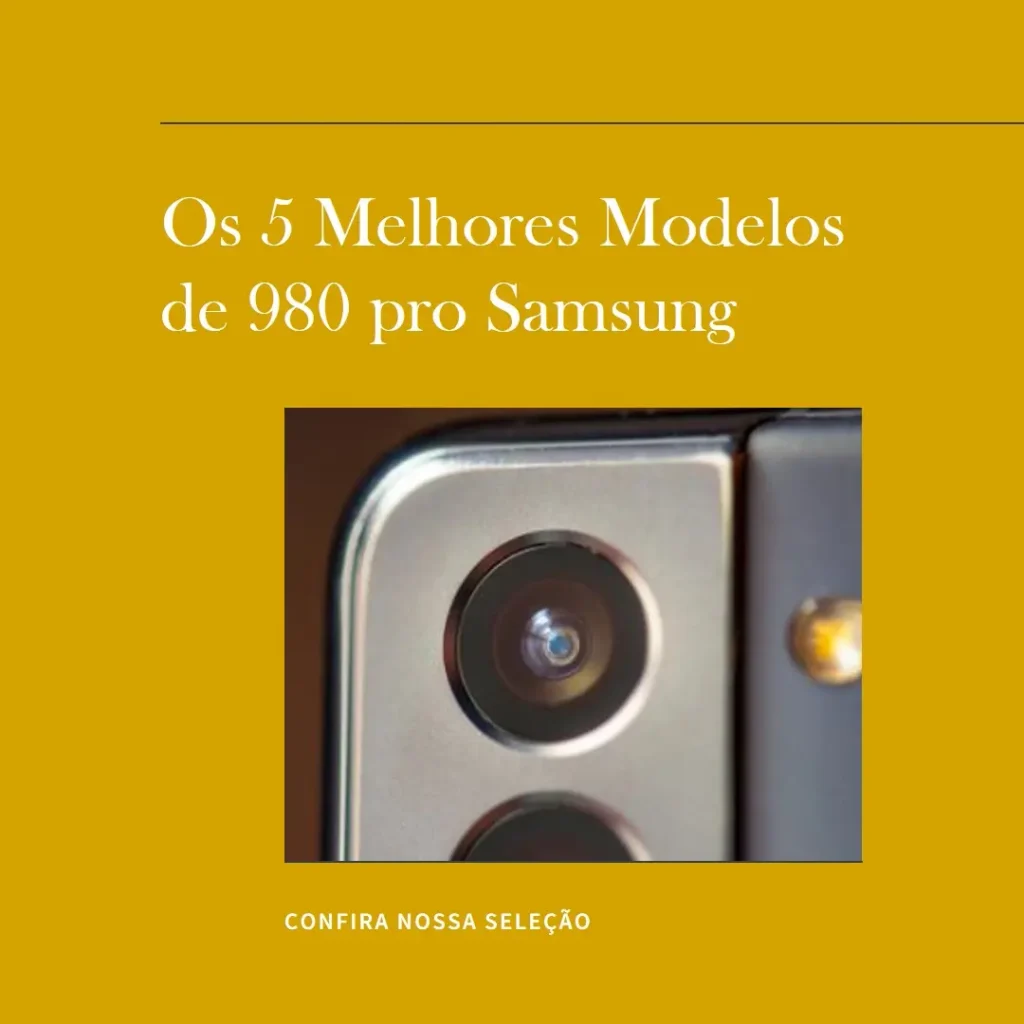 Os 5 Melhores Modelos de 980 pro Samsung
