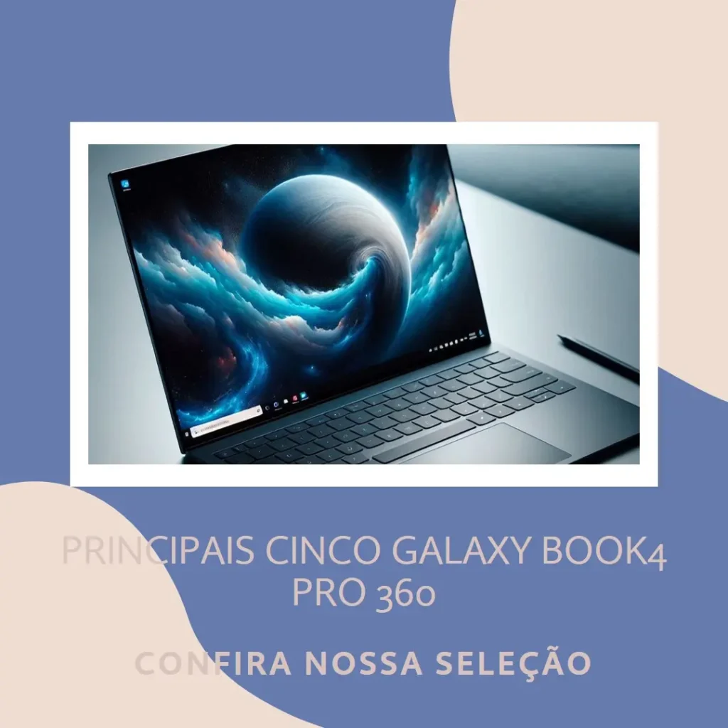 Principais Cinco Galaxy book4 pro 360