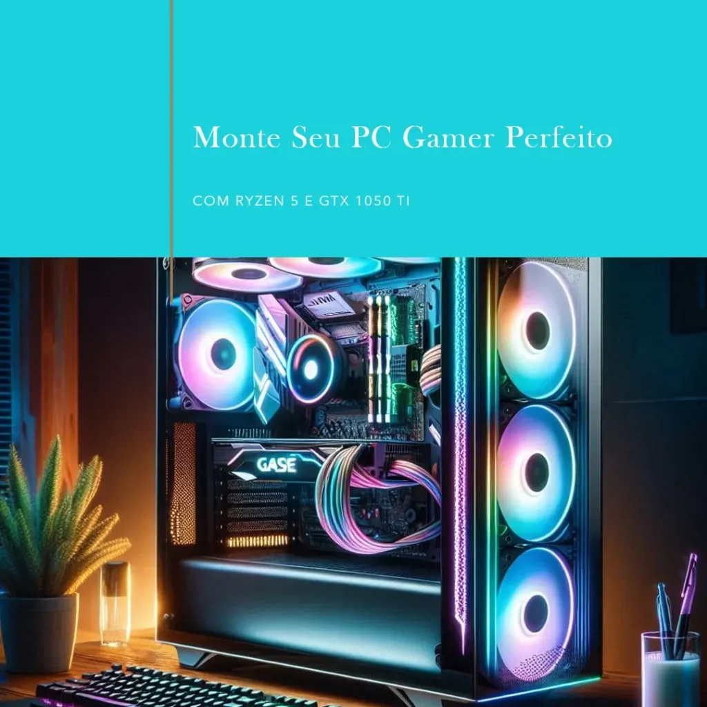 Monte seu PC: Ryzen 5 4500, GTX 1050 Ti, 8GB, 240GB SSD