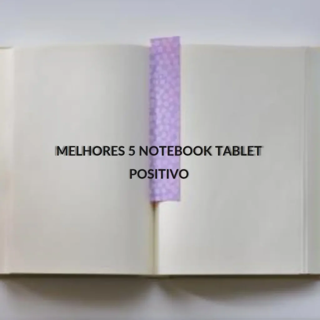 Melhores 5 notebook tablet Positivo