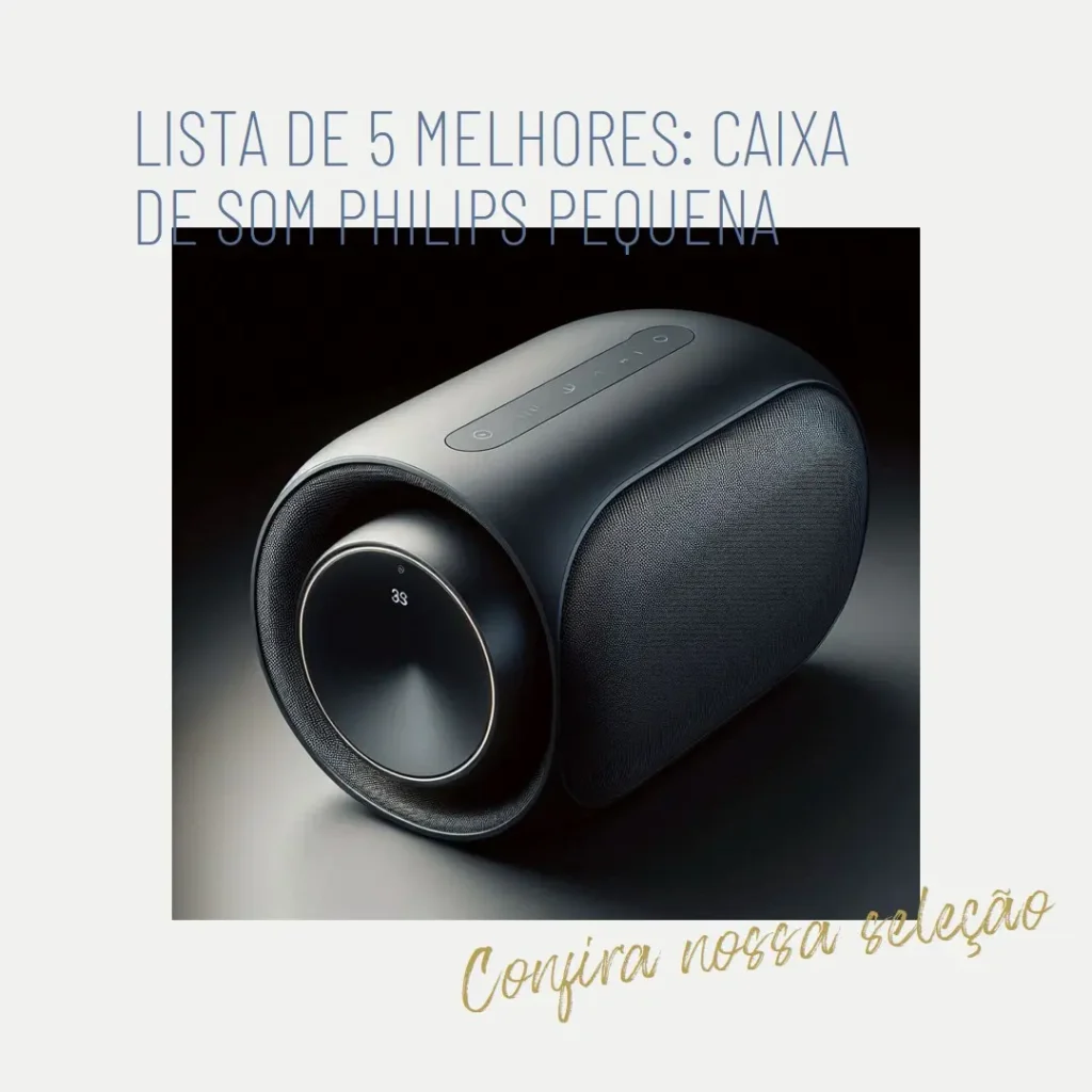 Lista de 5 Melhores: Caixa de som Philips pequena