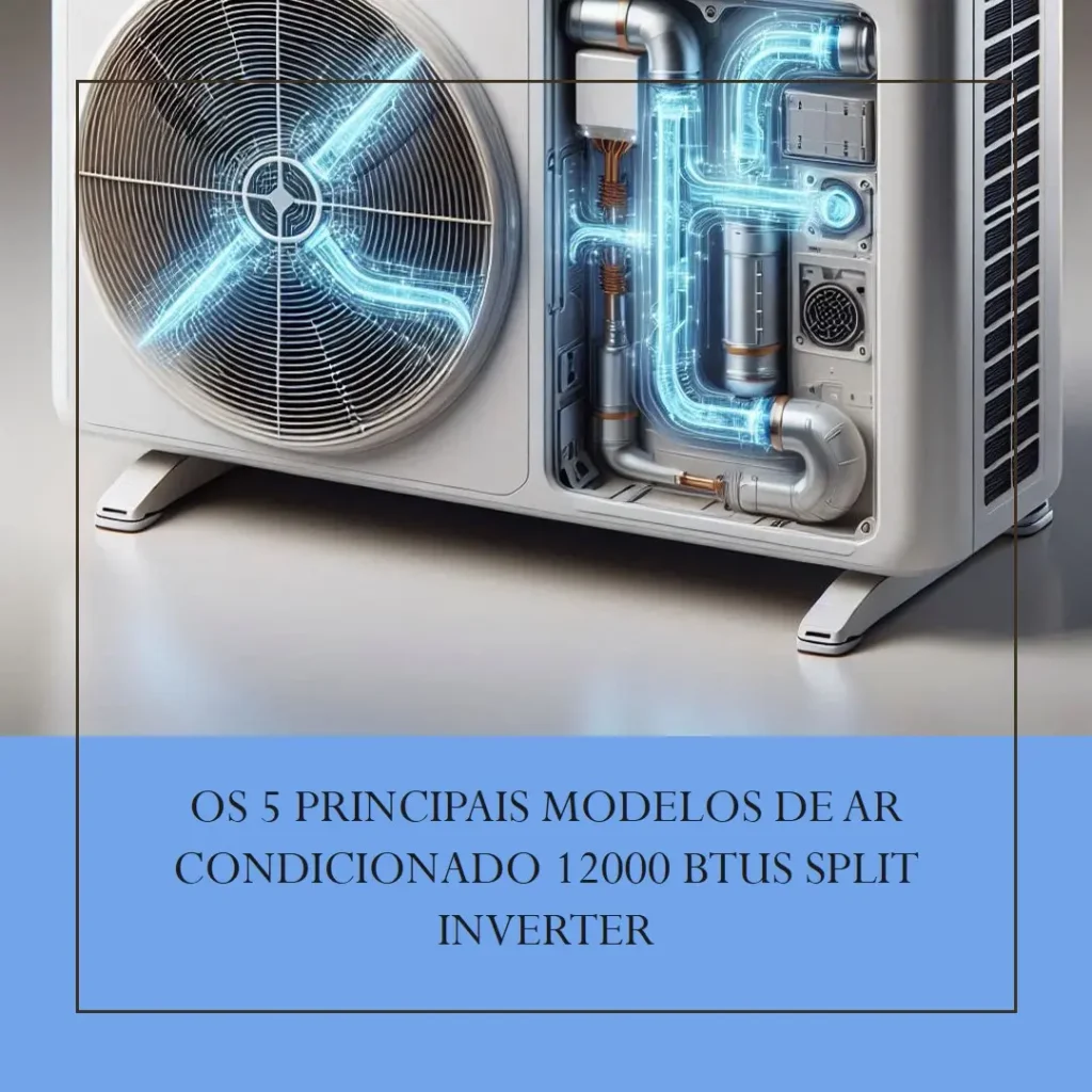 Os 5 Principais Modelos de ar condicionado 12000 btus split inverter