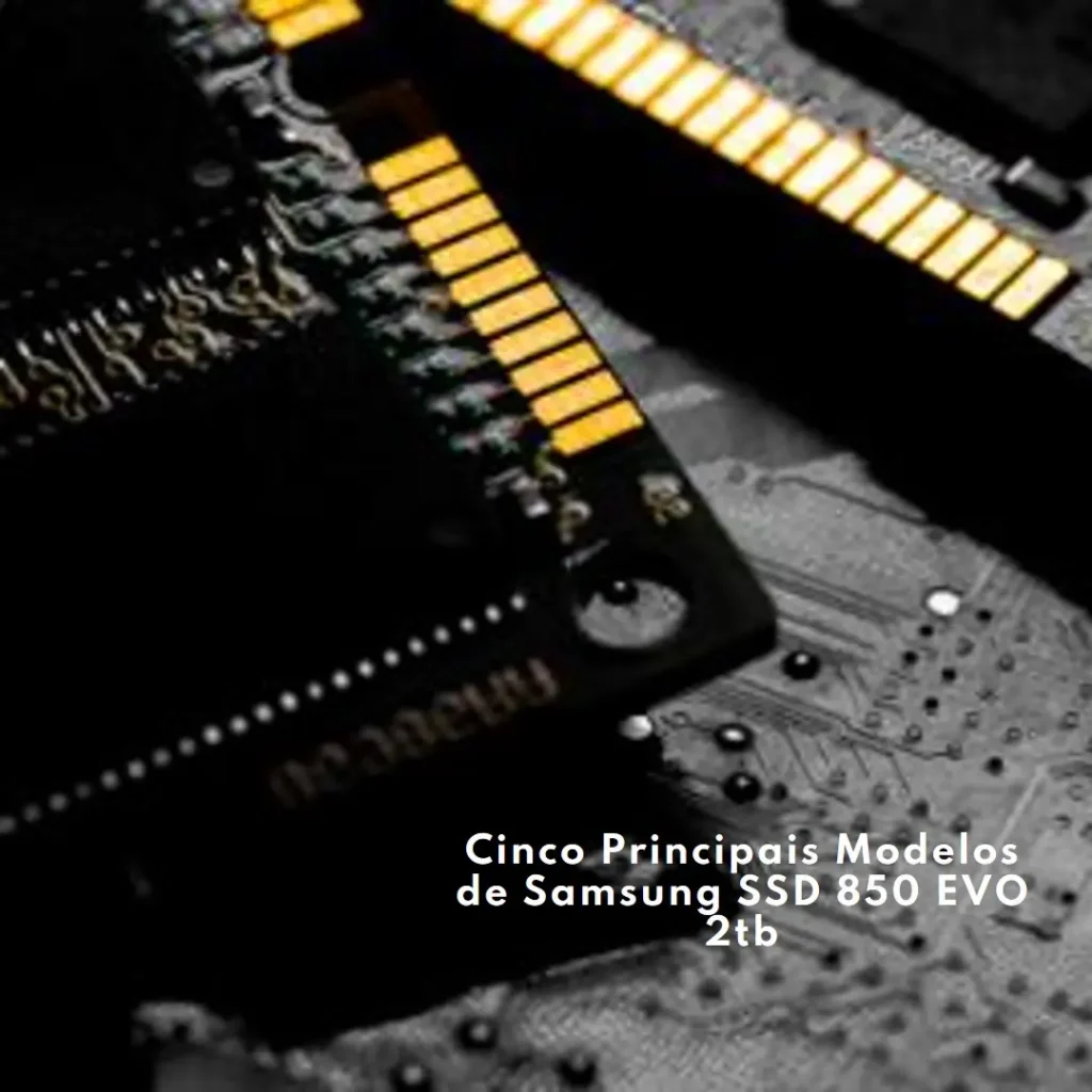 Cinco Principais Modelos de Samsung SSD 850 EVO 2tb