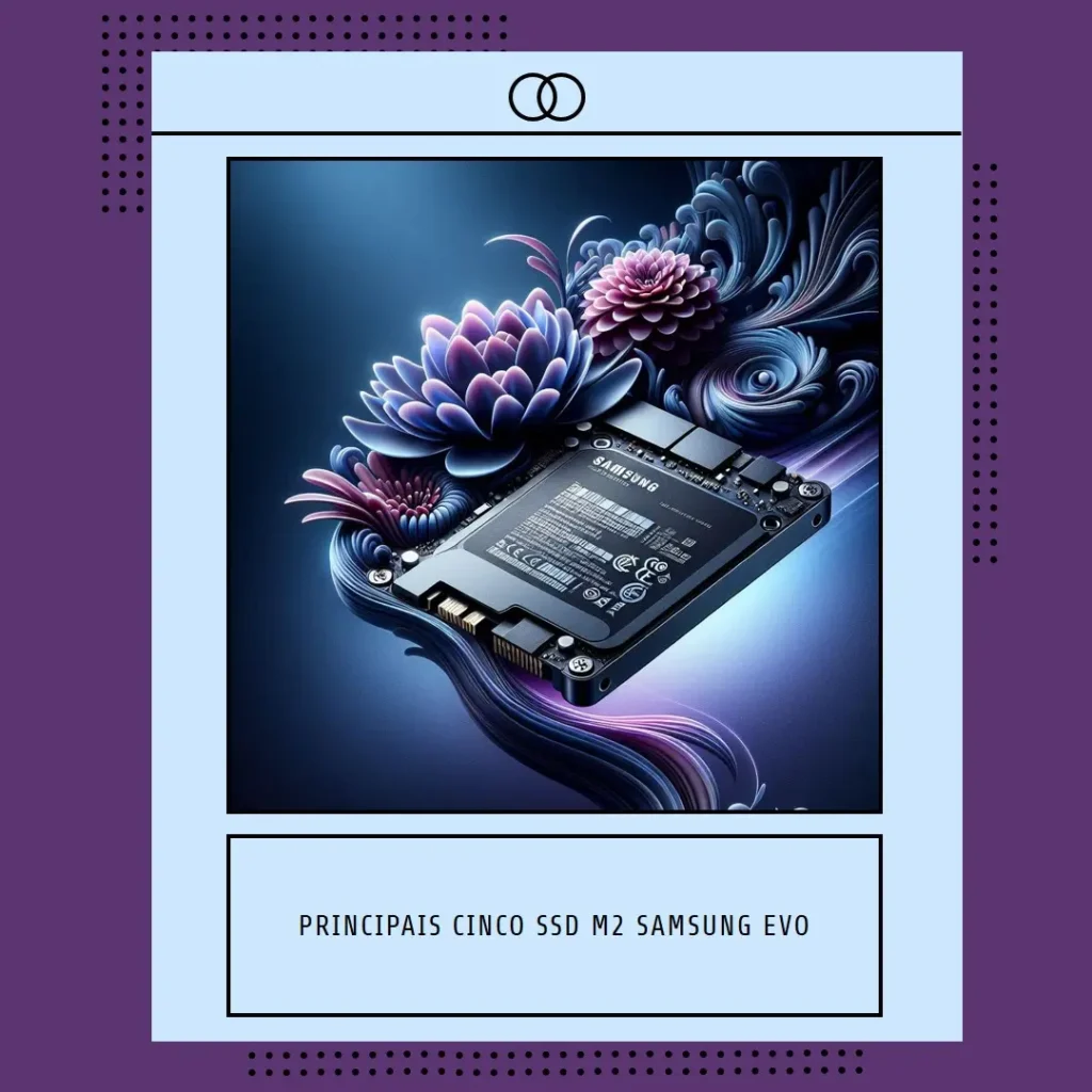 Principais Cinco SSD m2 Samsung EVO