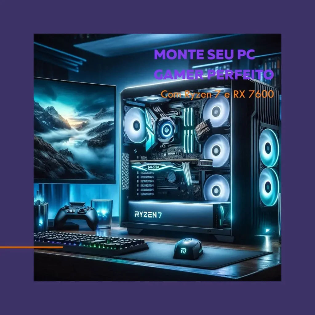 Monte seu PC: Ryzen 7 5800X, RX 7600, 16GB, 480GB SSD