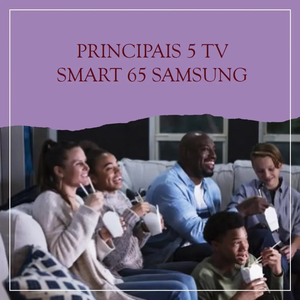 Principais 5  TV smart 65 Samsung