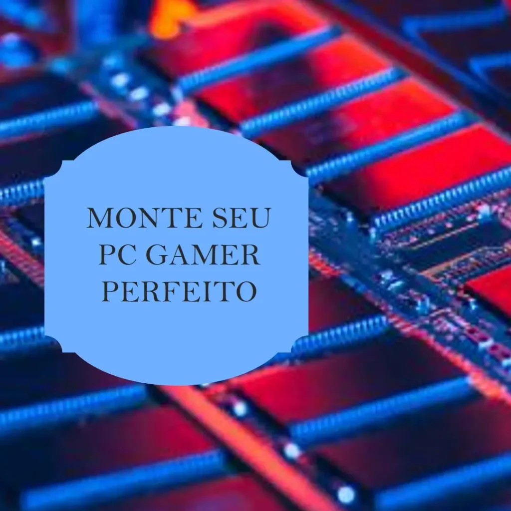 Monte seu PC: Ryzen 7 7700X, RX 7600, 16GB, 512GB SSD