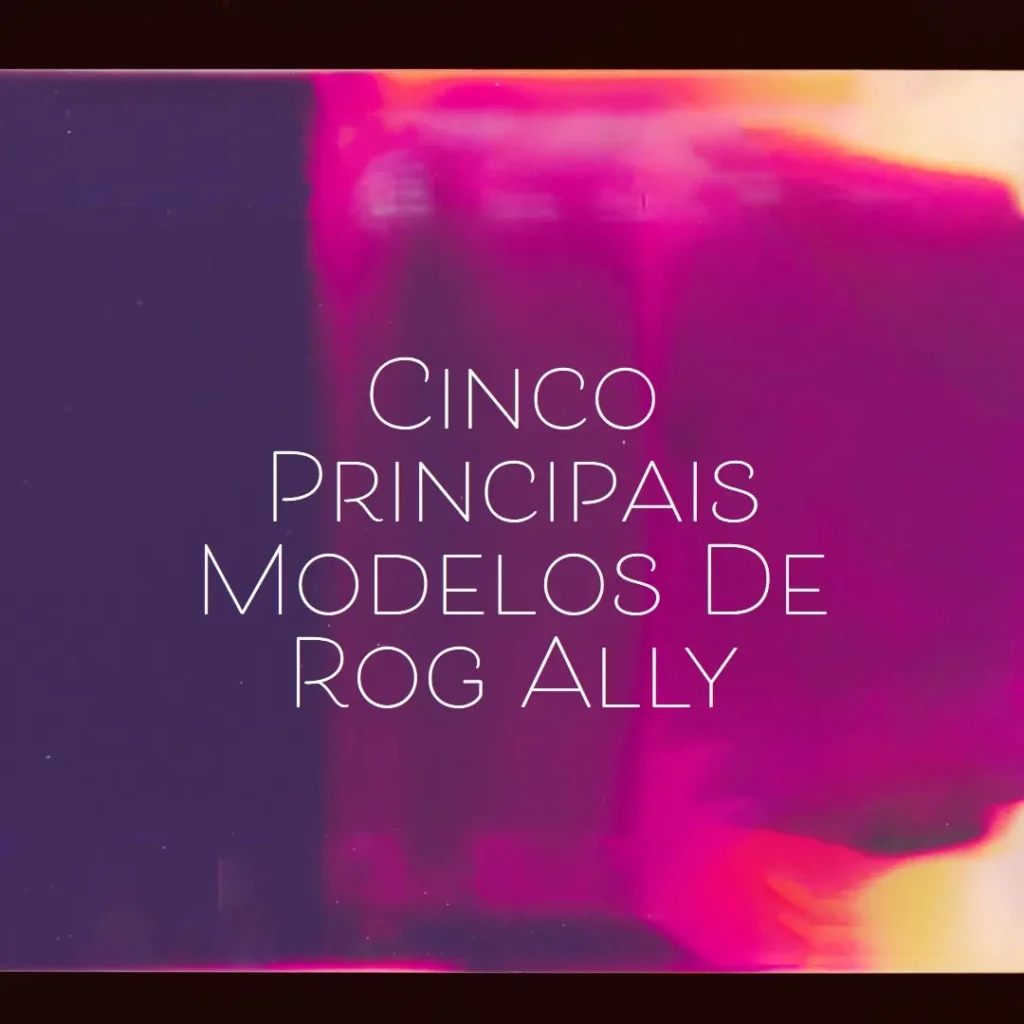 Cinco Principais Modelos de Rog ally