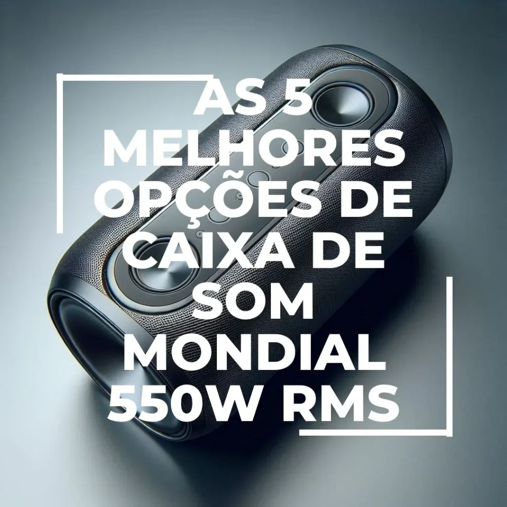 As 5 Melhores Opções de Caixa de som Mondial 550w rms