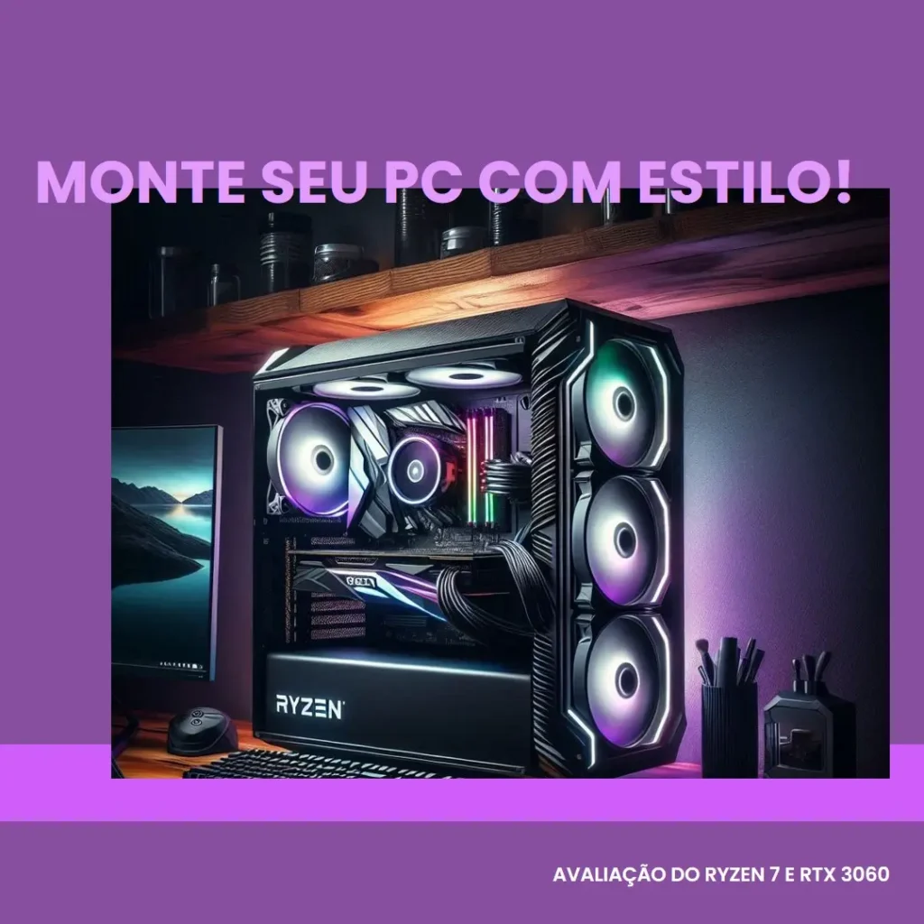 Monte seu PC: Ryzen 7 5700X3D, RTX 3060, 16GB, 512GB SSD