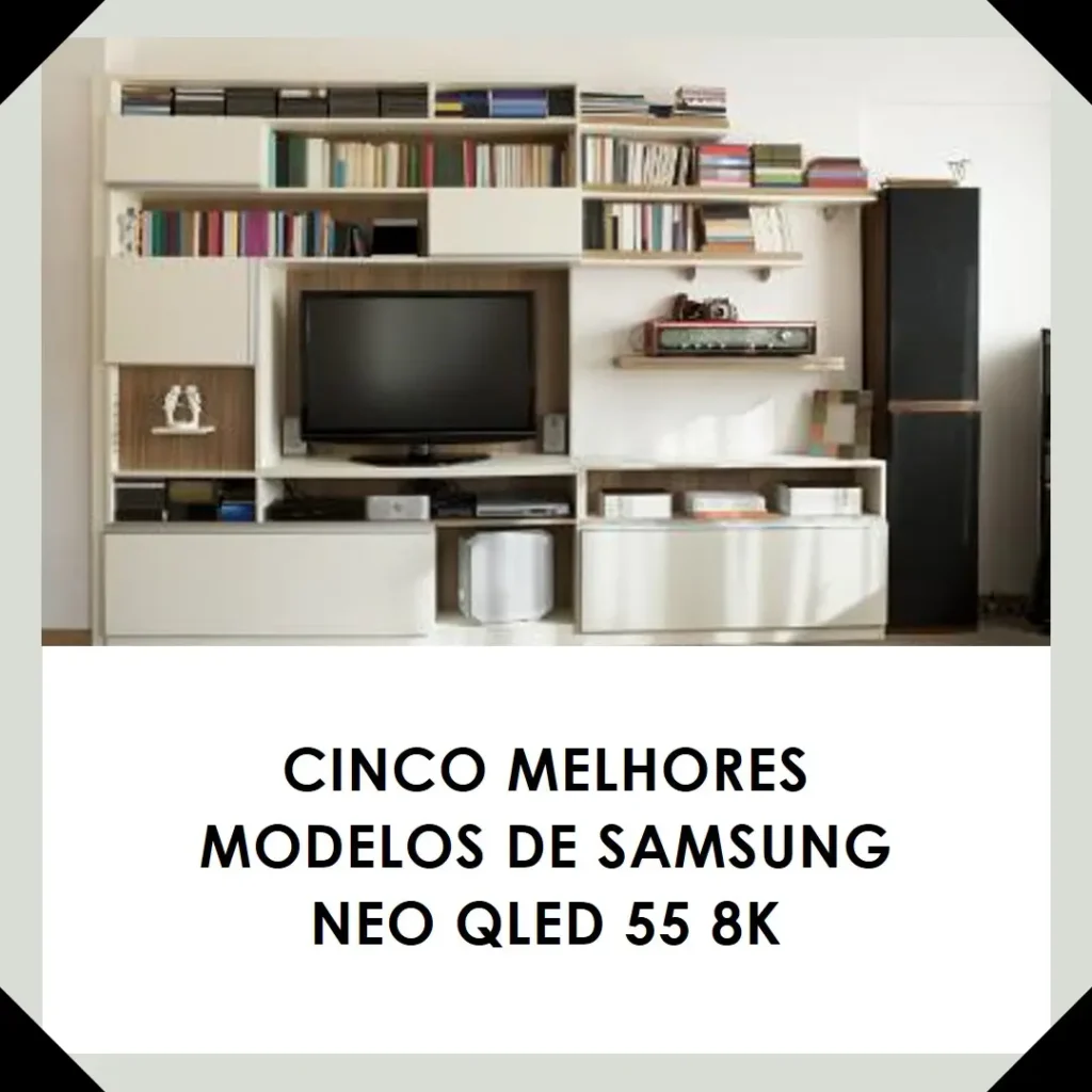 Cinco Melhores Modelos de Samsung NEO QLED 55 8k