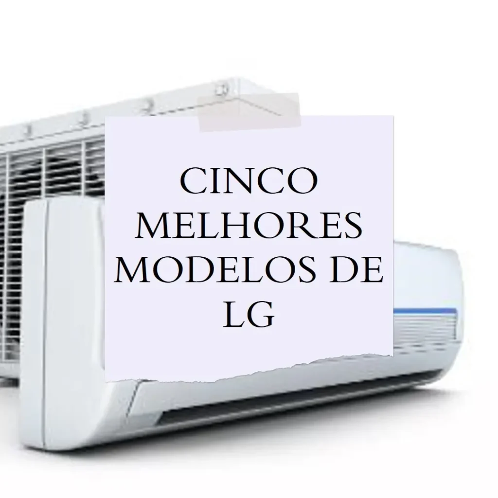 Cinco Melhores Modelos de LG split inverter 9000