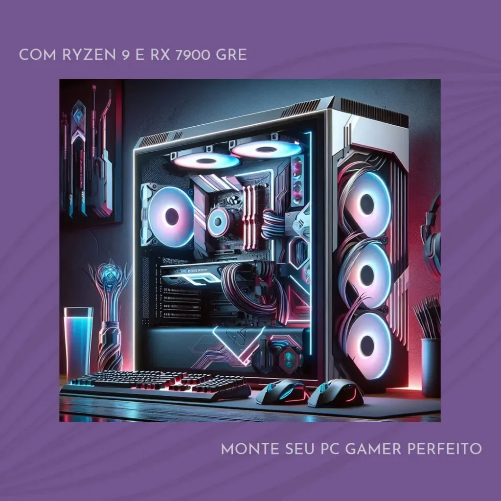 Monte seu PC: Ryzen 9 5900X, RX 7900 GRE, 32GB, 2TB SSD