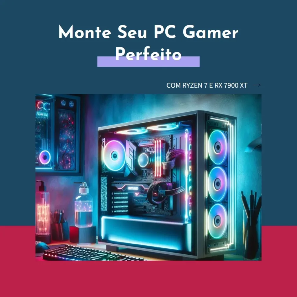 Monte seu PC: Ryzen 7 7800X3D, RX 7900 XT, 32GB, 2TB SSD