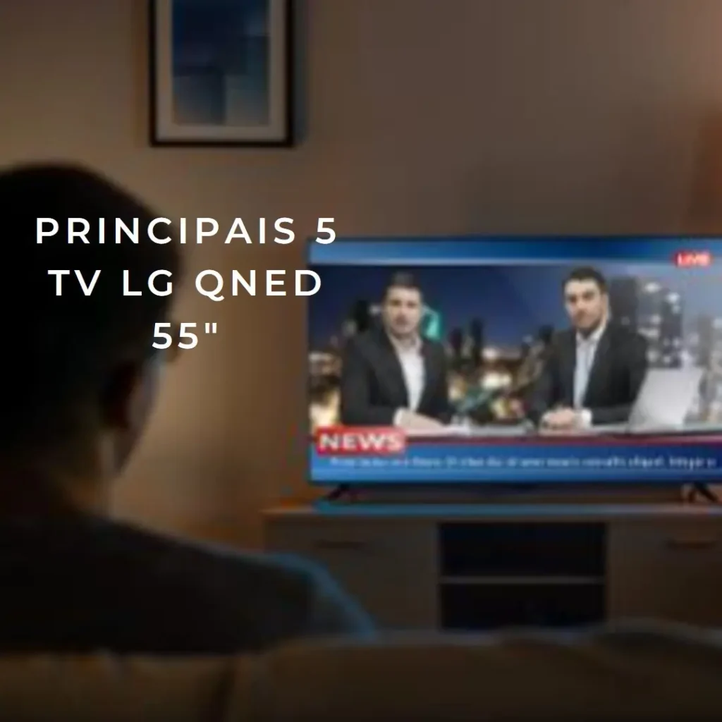 Principais 5 TV LG QNED 55 polegadas