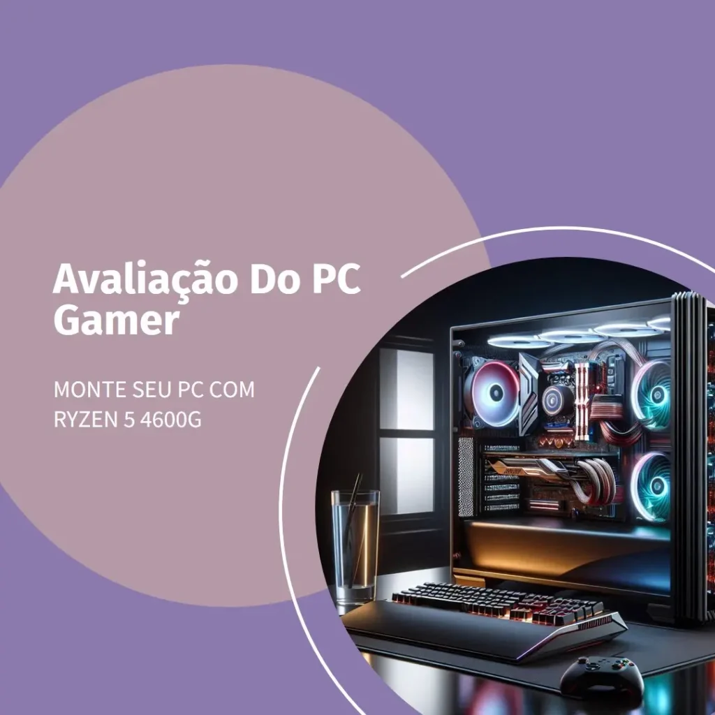Monte seu PC: Ryzen 5 4600G, 16GB, 480GB SSD