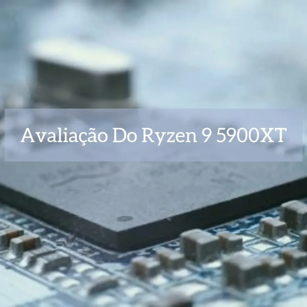 Processador Ryzen 9 5900XT com 16 núcleos e alto desempenho