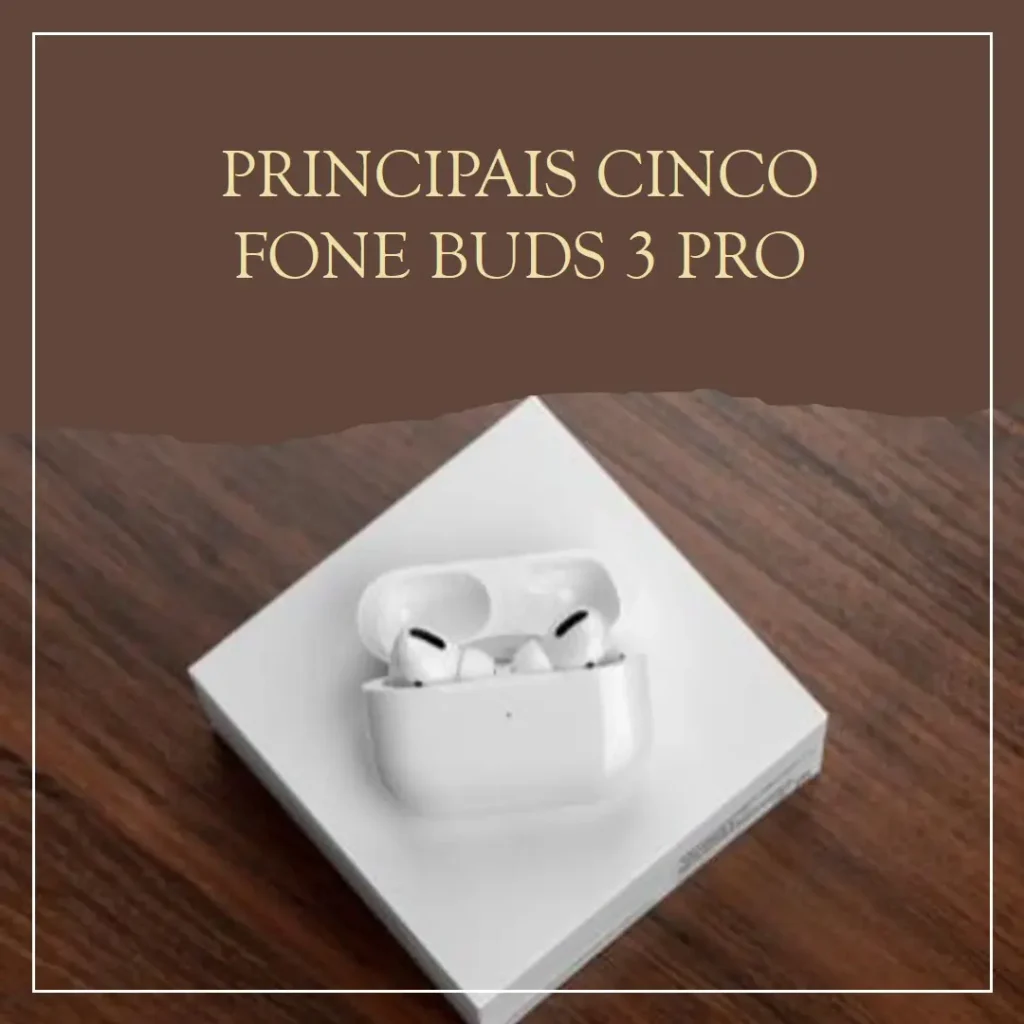 Principais Cinco fone buds 3 pro