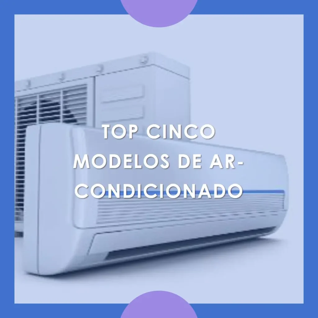 Top Cinco Modelos de ar-condicionado split inverter