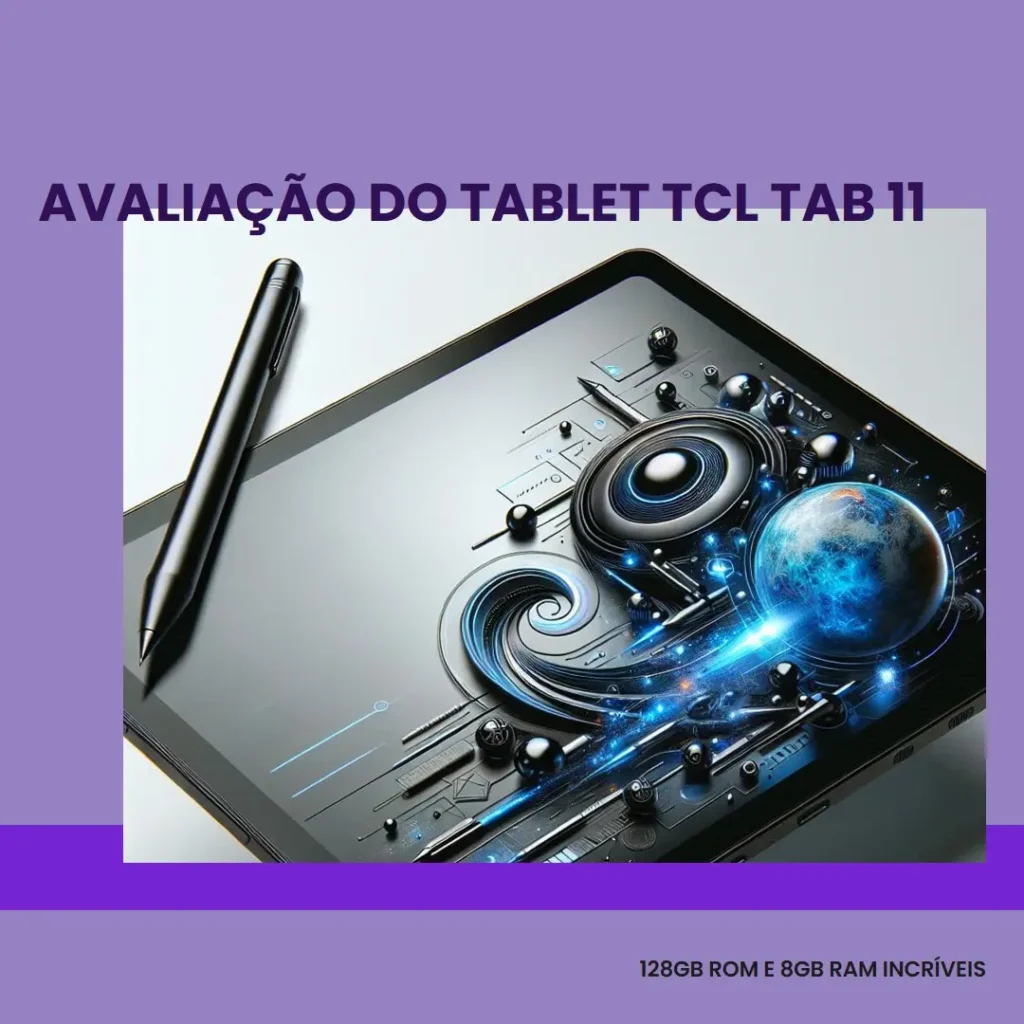 Tablet TCL Tab 11: 128GB ROM, 8GB RAM, Tela 2K e Design Impecável