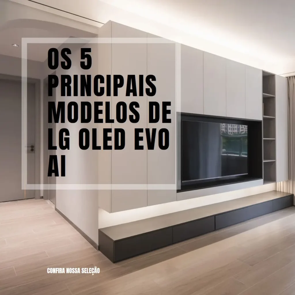 Os 5 Principais Modelos de LG OLED EVO AI