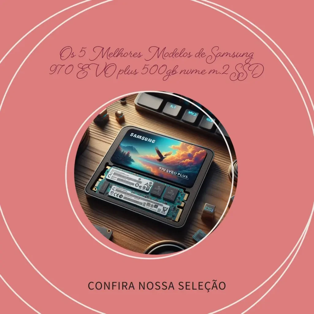 Os 5 Melhores Modelos de Samsung 970 EVO plus 500gb nvme m.2 SSD