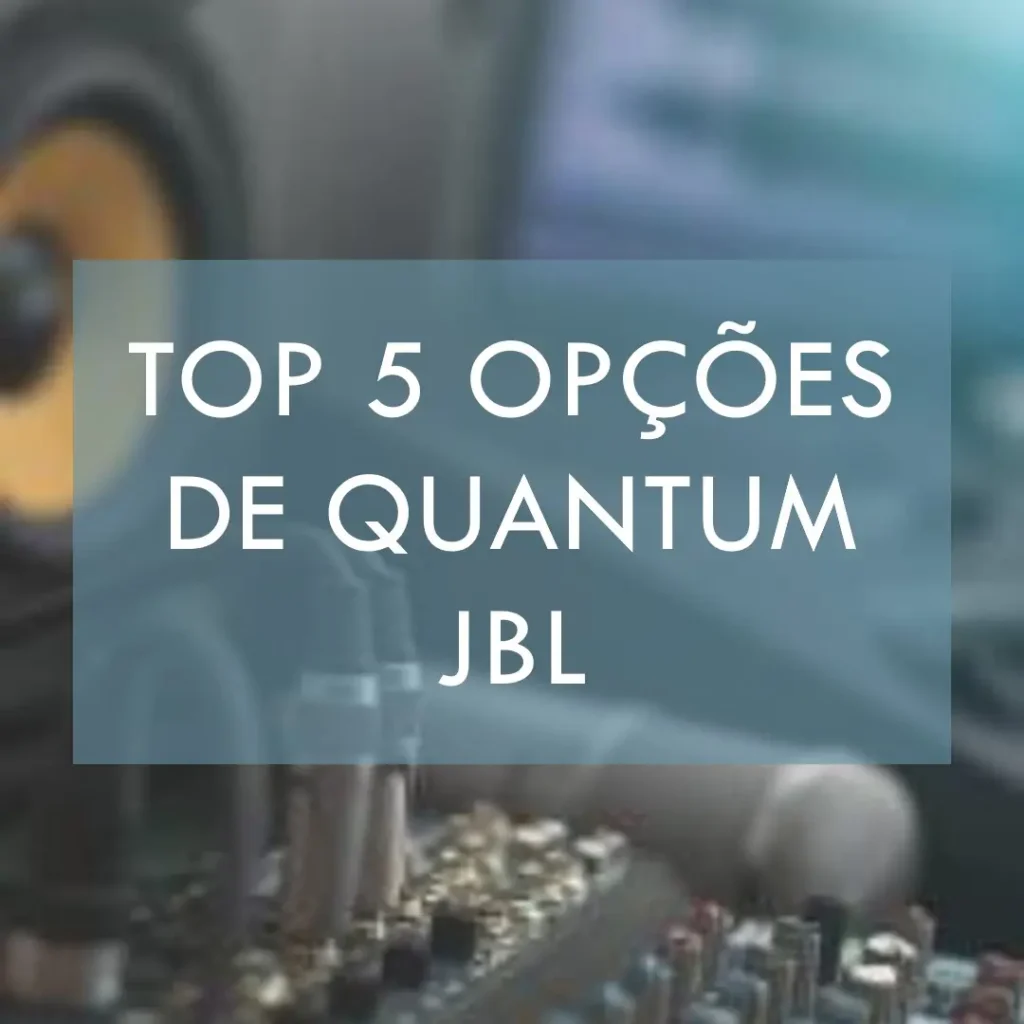 Top 5 Opções de quantum JBL.