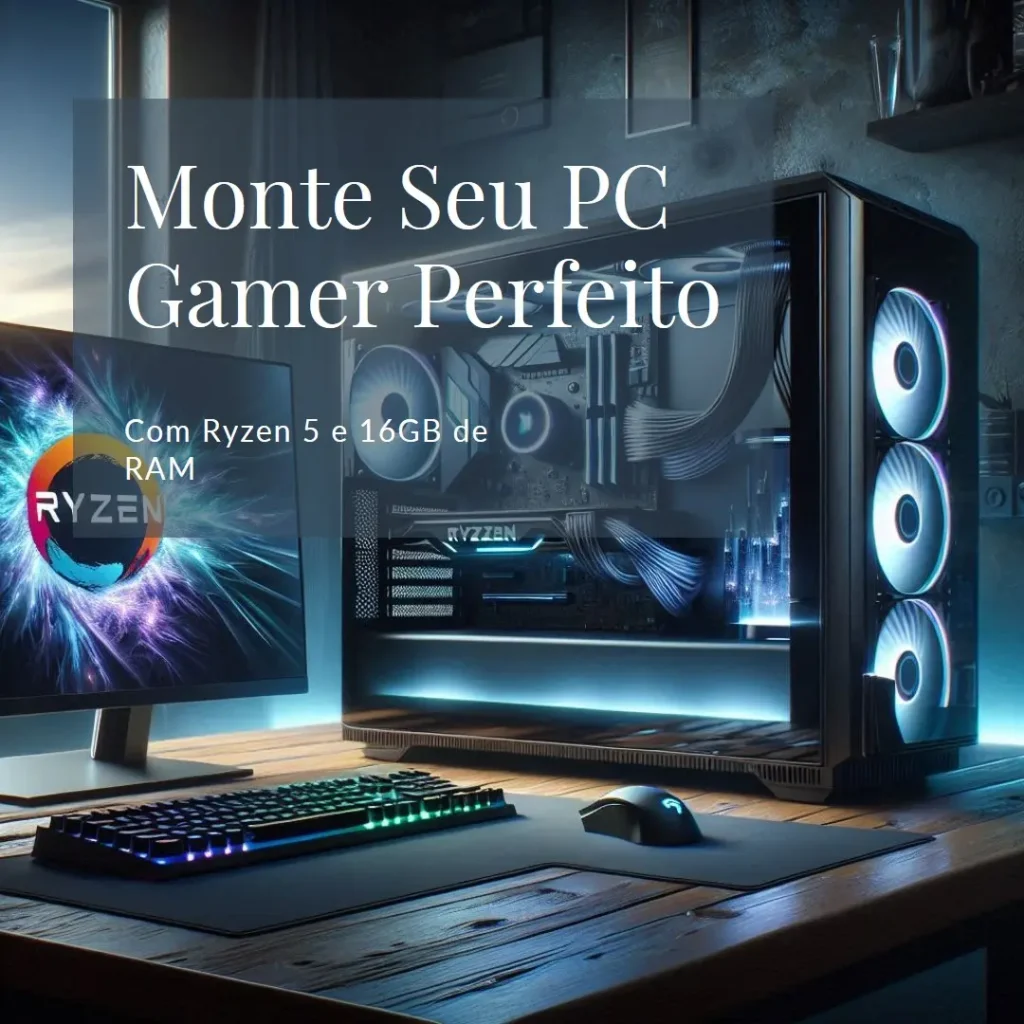 Monte seu PC: Ryzen 5 5600GT, 16GB, SSD 480GB