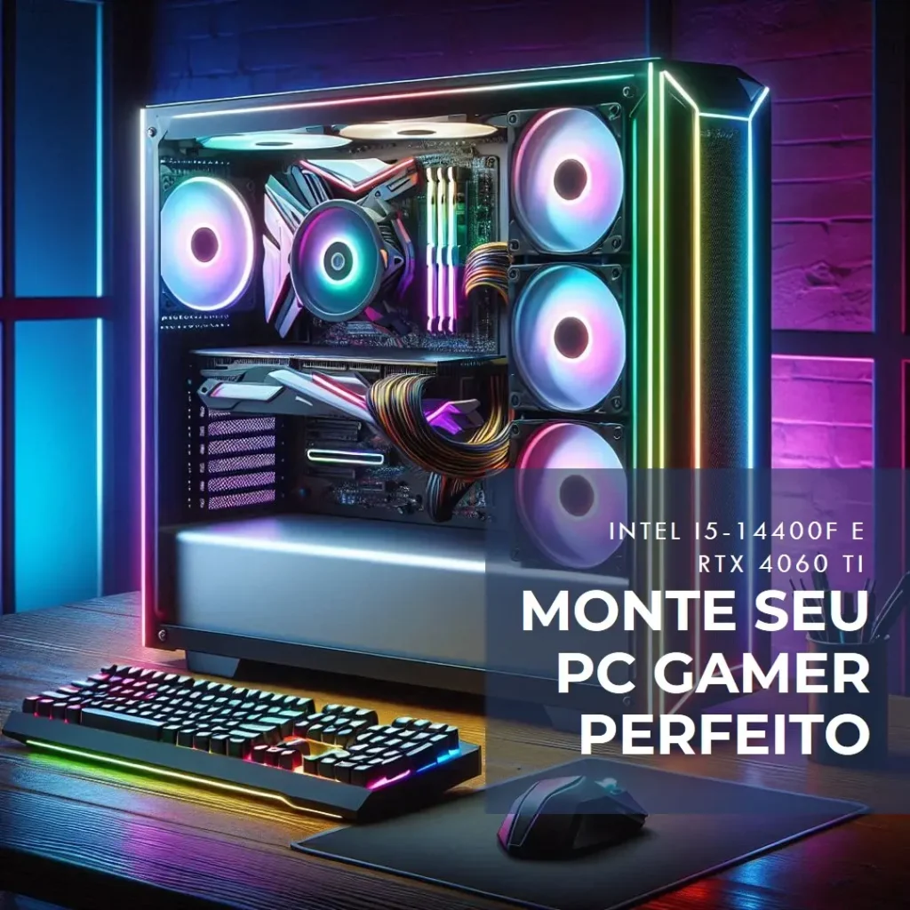 Monte seu PC: Intel i5-14400F, RTX 4060 Ti, 16GB, 512GB SSD