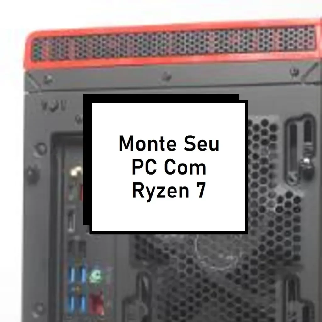 Monte seu PC: Ryzen 7 5700G, 16GB, SSD 512GB