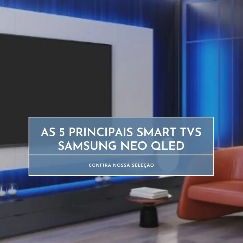 Top 5 Opções de smart TV Samsung NEO QLED 55
