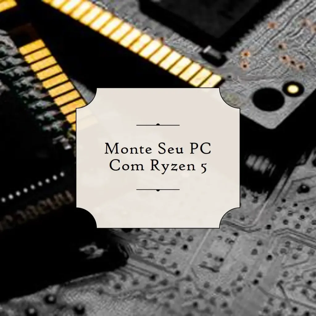 Monte seu PC: Ryzen 5 5600GT, 16GB, 512GB SSD