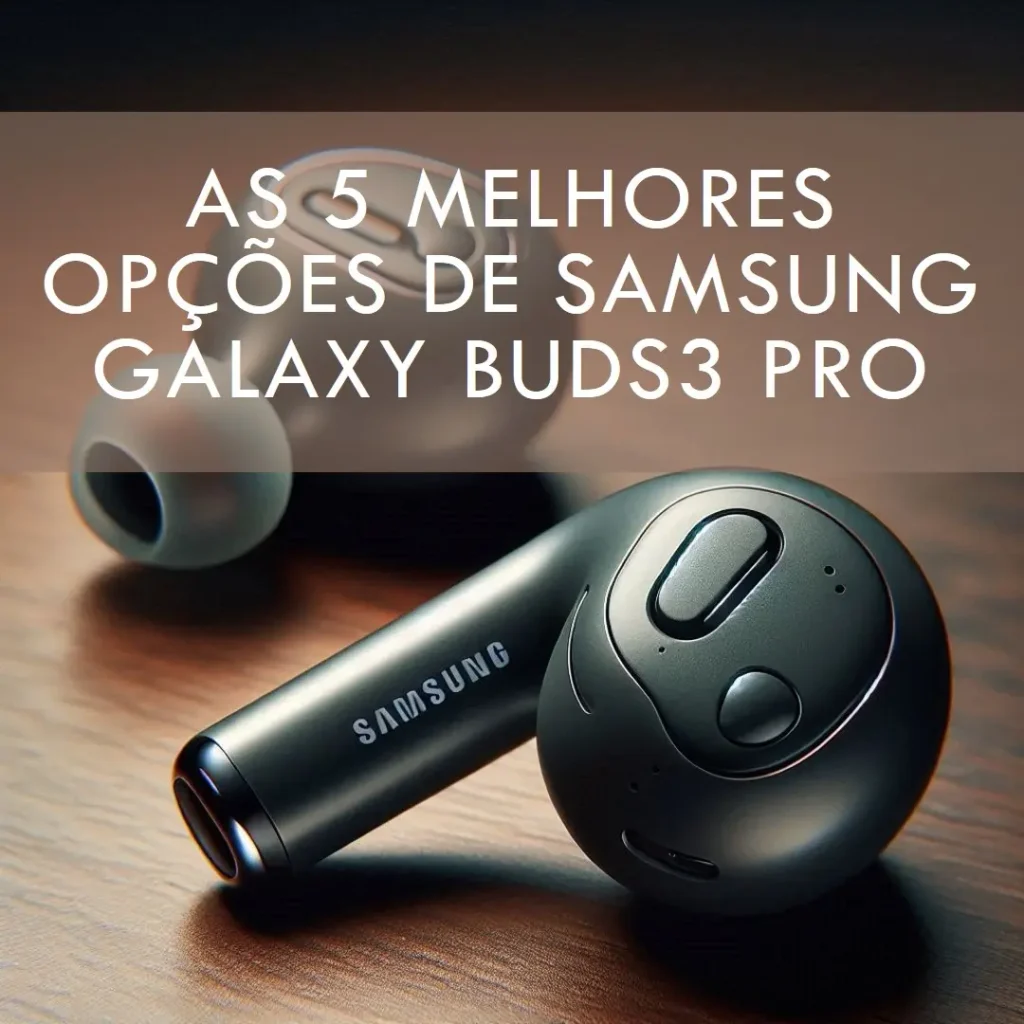 As 5 Melhores Opções de Samsung Galaxy buds3 pro fone de ouvido sem fio