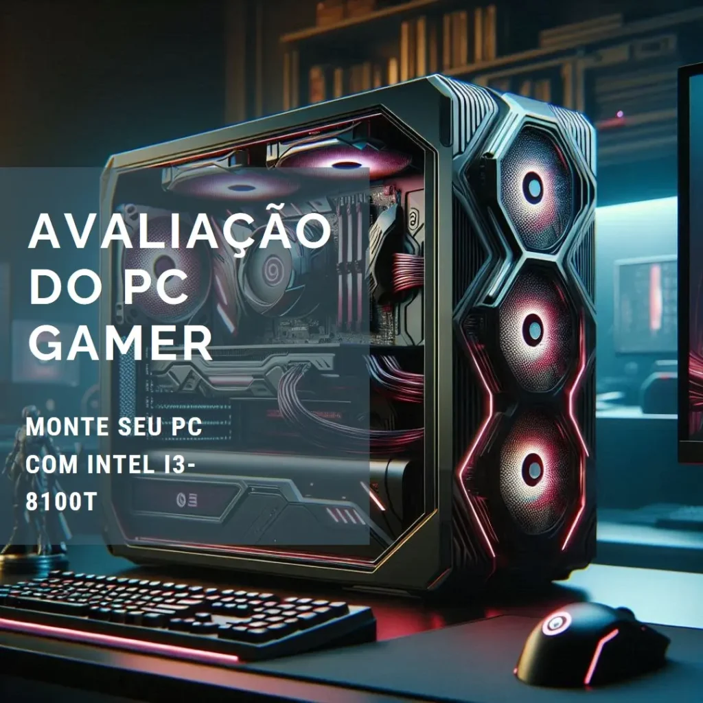 Monte seu PC: Intel i3-8100T, UHD 630, 16GB, 480GB SSD