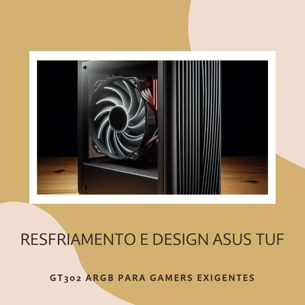 ASUS TUF Gaming GT302 ARGB ATX: Resfriamento Potente e Design Versátil