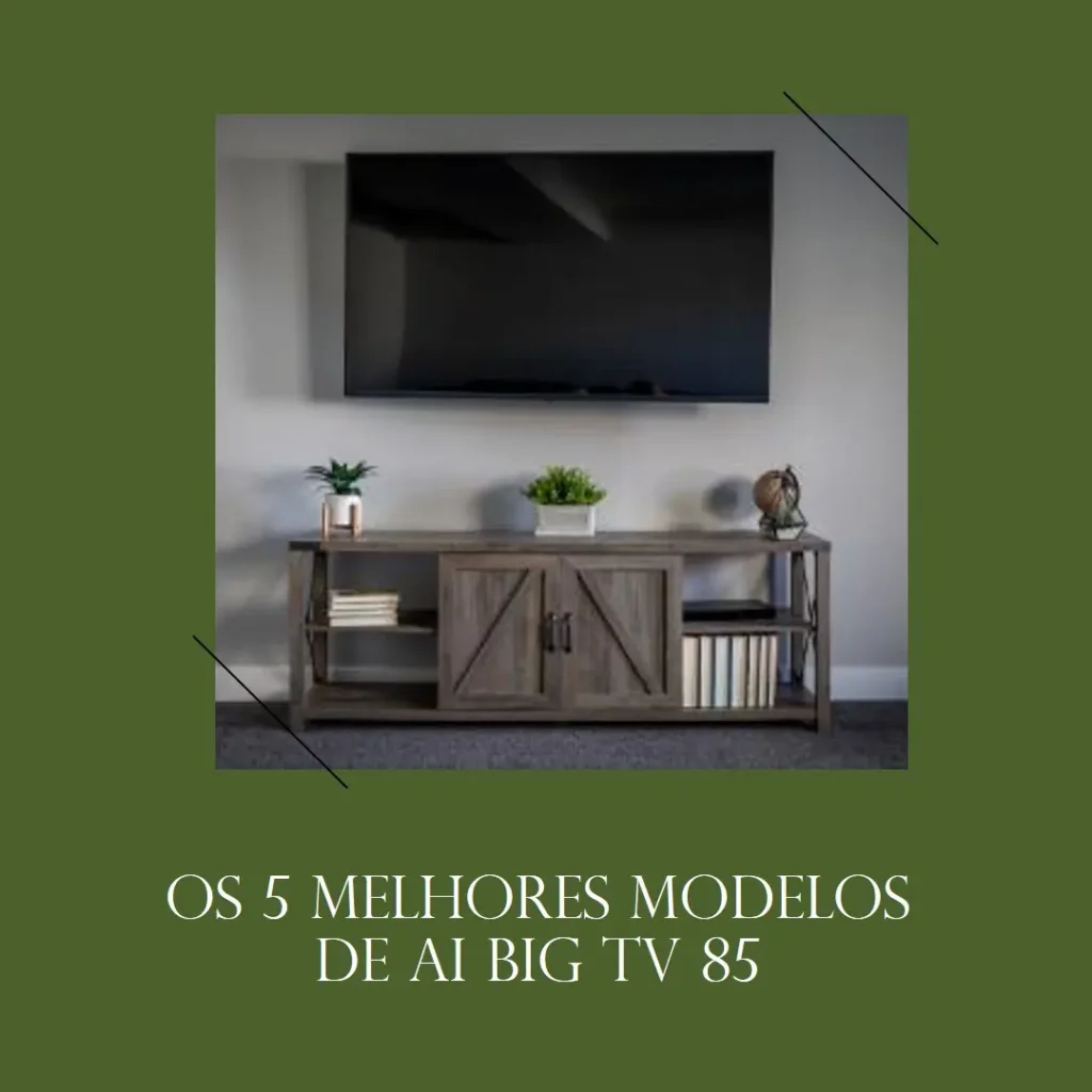 Os 5 Melhores Modelos de AI Big TV 85