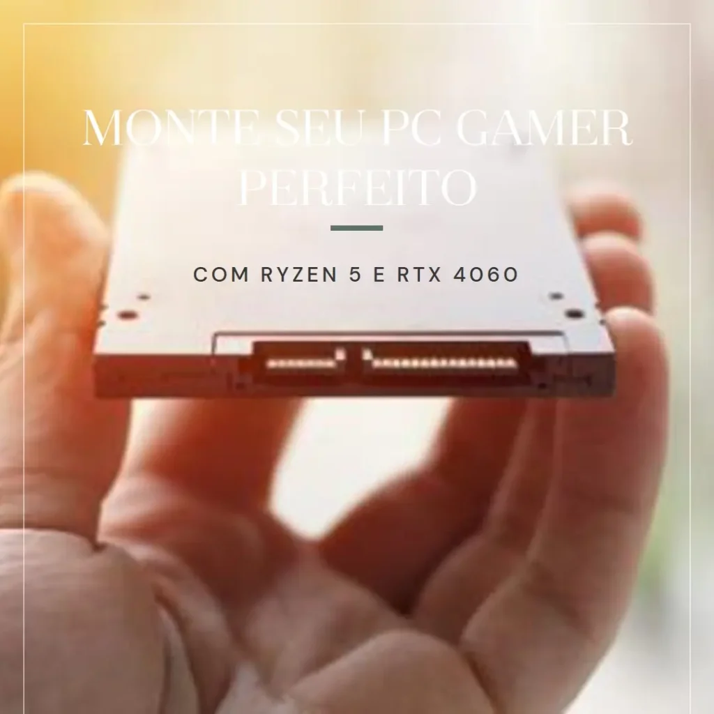 Monte seu PC: Ryzen 5 5600, RTX 4060, 16GB, 1TB SSD